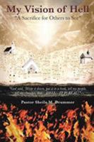 My Vision of Hell: A Sacrifice for Others to See 1644589737 Book Cover
