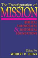 The Transfiguration of Mission: Biblical, Theological, and Historical Foundations 0836136101 Book Cover