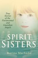 Spirit Sisters: Australian Women Reveal True Life Stories of the Paranormal 0755360931 Book Cover