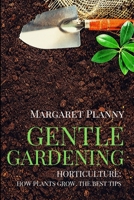GENTLE GARDENING: HORTICULTURE: HOW PLANTS GROW. THE BEST TIPS (Agricultural Sciences) B084Z7XWF4 Book Cover