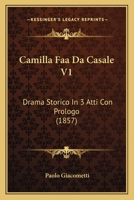 Camilla Faa Da Casale V1: Drama Storico In 3 Atti Con Prologo (1857) 1167420500 Book Cover