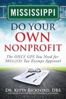 Mississippi Do Your Own Nonprofit: The Only GPS You Need for 501c3 Tax Exempt Approval 1633080528 Book Cover