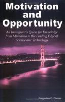 Motivation and Opportunity: An Immigrant's Quest for Knowledge from Mindanao to the Leading Edge of Science and Technology 1587366002 Book Cover