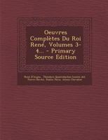 Oeuvres Compl�tes Du Roi Ren�, Volumes 3-4... 1022373730 Book Cover