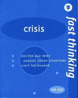 Crisis: Deliver Bad News, Manage Tough Situations, Limit the Damage (Fast Thinking) 0273653059 Book Cover