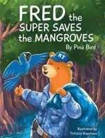 Fred the Super Saves the Mangroves 1734732148 Book Cover