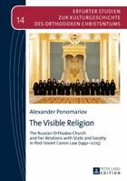 The Visible Religion: The Russian Orthodox Church and Her Relations with State and Society in Post-Soviet Canon Law (1992-2015) 363173512X Book Cover