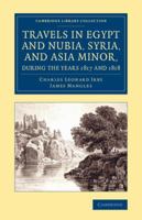 Travels in Egypt and Nubia, Syria, and Asia Minor; During the Years 1817 & 1818 161640549X Book Cover