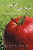 Just How Far from the Apple Tree?: A Son in Relation to His Famous Father 1475926227 Book Cover