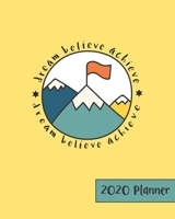 Dream Believe Achieve 2020 Planner: Weekly Planner | Yellow Version 1657847306 Book Cover