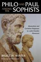 Philo and Paul Among the Sophists: Alexandrian and Corinthian Responses to a Julio-Claudian Movement 0802839770 Book Cover
