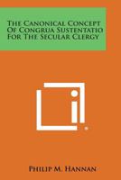 The Canonical Concept of Congrua Sustentatio for the Secular Clergy 1258613891 Book Cover