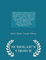 Robin Hood: a collection of all the ancient poems, songs and ballads. Vol. I 1298018706 Book Cover