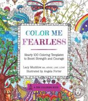 Color Me Fearless: Nearly 100 Coloring Templates to Boost Strength and Courage 163106195X Book Cover