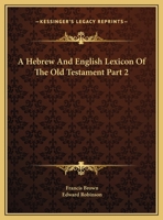 A Hebrew And English Lexicon Of The Old Testament Part 2 1425489907 Book Cover