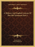 A Hebrew And English Lexicon Of The Old Testament Part 2 1162923016 Book Cover