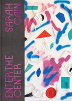 Sarah Cain: Enter the Center 1636810144 Book Cover