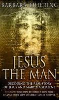 Jesus the Man: Decoding the Real Story of Jesus and Mary Magdalene 0060682868 Book Cover