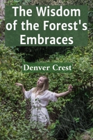 The Wisdom of the Forest's Embraces: A Nocturnal Naturalist's Quest for Cryptid Voices and Ancestral Rhythms B0DT22Z916 Book Cover
