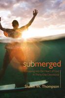 Submerged: Thirty days of dropping into the heart of God 1943011966 Book Cover