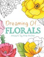 Dreaming Of Florals Coloring Book 1542863260 Book Cover