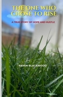 The One Who Chose to Rise: A True Story of Hope and Hustle B0FQL1NM5J Book Cover