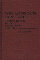 Why Americans Don't Vote: Turnout Decline in the United States, 1960-1984 0313255326 Book Cover