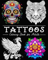 Tattoo Coloring Book for Adults: 50 Beautiful Illustrations with Skulls, Animals, Flowers, Fantasy, and More! B0CHN67WJN Book Cover
