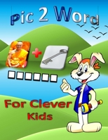 Pic 2 Word for clever kids: Fun Challenging word guessing game Pictoword to keep your child entertained (8.5 x 11 inch) color pictures picto 1689453621 Book Cover