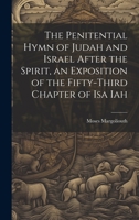 The Penitential Hymn of Judah and Israel After the Spirit, an Exposition of the Fifty-Third Chapter of Isa Iah 102068139X Book Cover