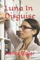 Luna In Disguise B0863RS3CK Book Cover