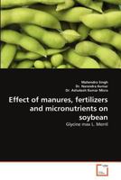 Effect of manures, fertilizers and micronutrients on soybean: Glycine max L. Merril 3639367170 Book Cover