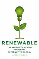 Renewable: The World-Changing Power of Alternative Energy 0312643756 Book Cover
