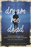 Dream Me Dead: A Story of Betrayal, Infidelity, and Love (Dream Me Home) B0F877GWHZ Book Cover