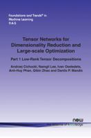 Tensor Networks for Dimensionality Reduction and Large-Scale Optimization: Part 1 Low-Rank Tensor Decompositions 1680832220 Book Cover