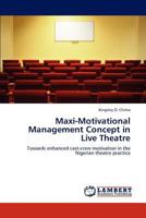 Maxi-Motivational Management Concept in Live Theatre: Towards enhanced cast-crew motivation in the Nigerian theatre practice 3846526320 Book Cover