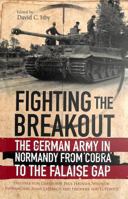 Fighting the Breakout: The German Army in Normandy from Cobra to the Falaise Gap 1848328400 Book Cover