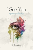 I See You: a poetry collection B0BTNNLQDN Book Cover