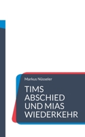 Tims Abschied und Mias Wiederkehr: Roman (German Edition) 3757860721 Book Cover