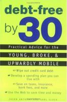 Debt-Free by 30: Practical Advice for the Young, Broke, and Upwardly Mobile 0452282136 Book Cover