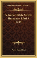 de Imbecillitate Mentis Humanae. Libri 3 (1738) 116591865X Book Cover