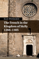 The French in the Kingdom of Sicily, 1266-1305 110753044X Book Cover