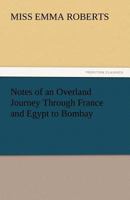 Notes of an Overland Journey Through France and Egypt to Bombay 1017508283 Book Cover