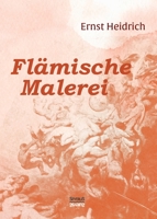 Fl�mische Malerei: 200 Nachbildungen mit geschichtlicher Einf�hrung und Erl�uterungen 3958015301 Book Cover