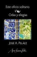 Este oficio solitario / Odas y elegías 1935892630 Book Cover