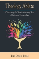 Theology Ablaze: Celebrating the 50th Anniversary of Unitarian Universalism 057886858X Book Cover