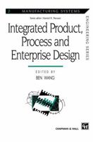 Integrated Product, Process and Enterprise Design (Manufacturing Systems Engineering Series) 1461379326 Book Cover