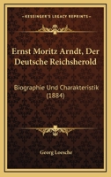 Ernst Moritz Arndt, Der Deutsche Reichsherold: Biographie Und Charakteristik (1884) 1145208088 Book Cover