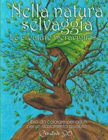 Nella natura selvaggia – Le creature meravigliose: Libro da colorare per adulti per un rilassamento assoluto B08FNJJZYN Book Cover
