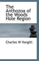 The Anthozoa of the Woods Hole Region 0530686805 Book Cover